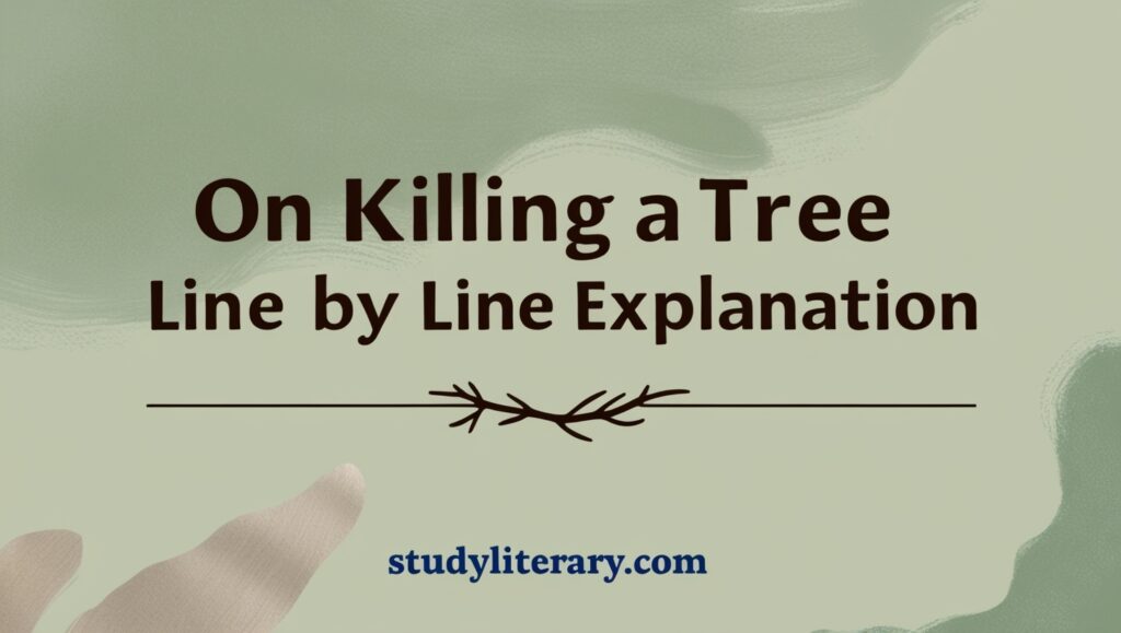 On Killing A Tree line by line explanation