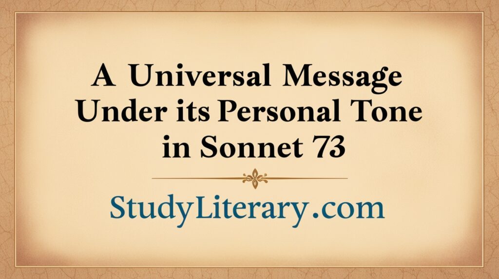 A Universal Message Under Its Personal Tone in Sonnet 73