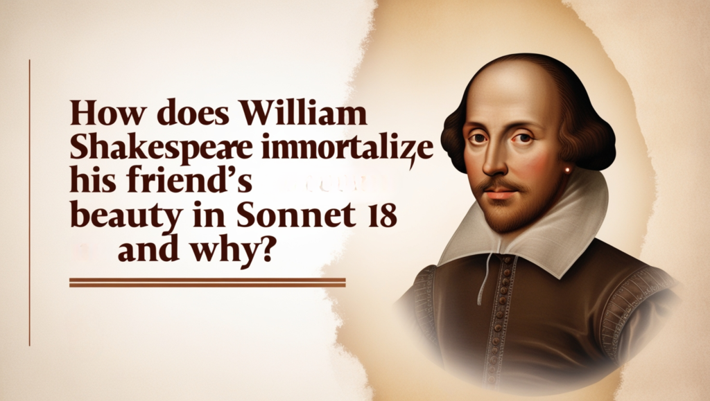 How Does William Shakespear Immortalize His Friend's Beauty in Sonnet 18 and Why?