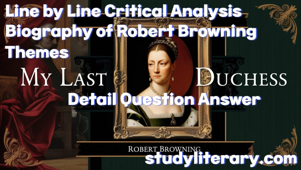 My Last Duchess Line by Line Critical Analysis with Themes and Detail Question Answer